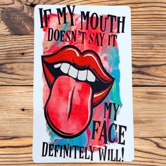 If My Mouth Doesn’t Say It My Face Will - Picture 1 of 2